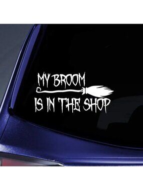 My Broom Is In The Shop Vinyl Decal Sticker For Cars Windows & Laptops 9"x4.7" H